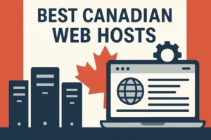 Read more about the article Best Canadian Web Hosts for 2025 | Fast, Secure & Affordable Hosting